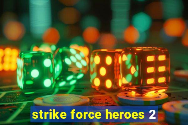 strike force heroes 2